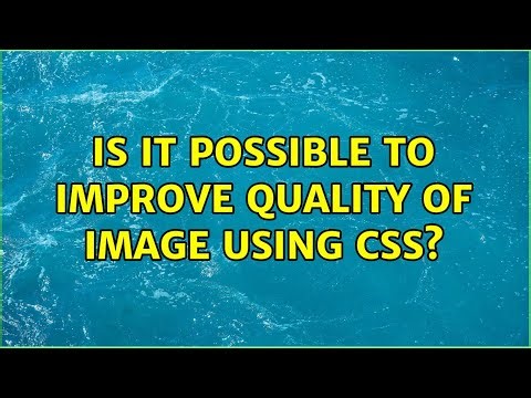 Is it possible to improve quality of image using CSS? (2 Solutions!!)