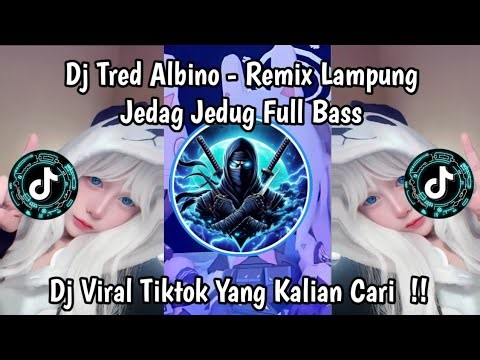 DJ TREND ALBINO REMIX LAMPUNG JEDAG JEDUG FULL BASS VIRAL TIKTOK TERBARU 2026