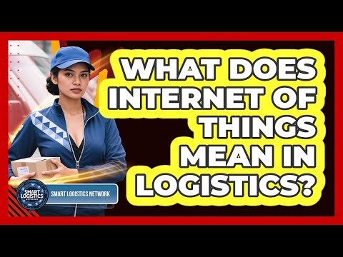 What Does Internet of Things Mean in Logistics?