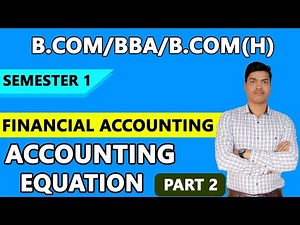 Accounting Equation part 2. Practical problems B.com/ BBA/ B.com(H). FINANCIAL ACCOUNTING SEMESTER 1