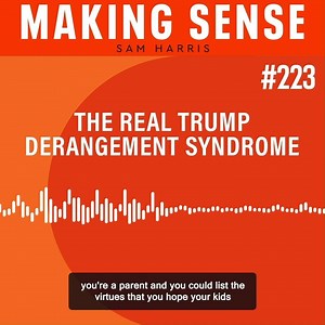 Why Trump's character is relevant. | Sam Harris