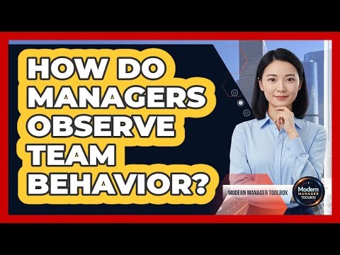How Do Managers Observe Team Behavior?