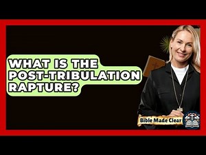What Is The Post-Tribulation Rapture? - BibleMadeClear.com