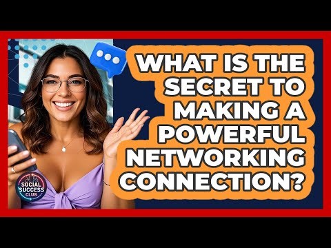 What Is The Secret To Making A Powerful Networking Connection? - Social Success Club