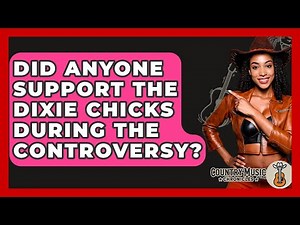 Did Anyone Support The Dixie Chicks During The Controversy? - Country Music Chronicles
