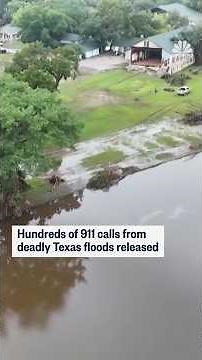 Hundreds of 911 calls from deadly Texas floods released