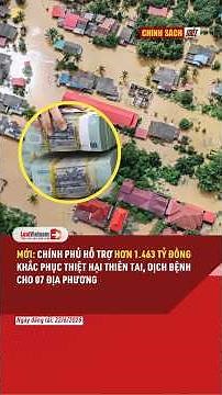 Mới: Chính phủ hỗ trợ hơn 1.463 tỷ đồng khắc phục thiệt hại thiên tai, dịch bệnh cho 7 địa phương