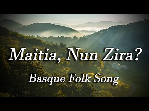 Maitia, Nun Zira? (Basque Folk Song
