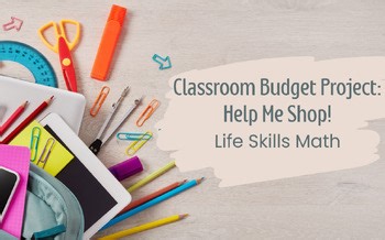 Back to School Classroom Budget Project: Help Me Shop! | Life Skills Math
