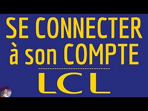 Connexion LCL, comment se CONNECTER à mon compte bancaire LCL ( app ou web en ligne )