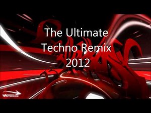 The Ultimate Techno Remix 2012!