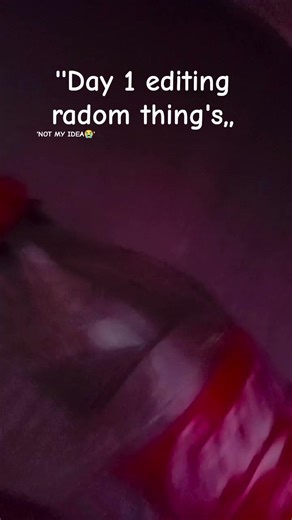 day 1 editing radom things |NOT MY IDEA😭