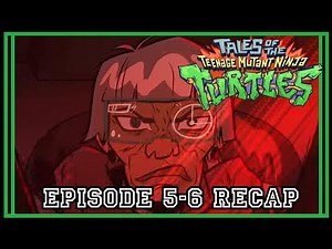 Tales of the Teenage Mutant Ninja Turtles Episode 5-6 Recap
