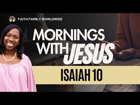 ISAIAH 10 | BIBLE STUDY & COMMENTARY | MORNINGS WITH JESUS | VERSE BY VERSE BIBLE STUDY