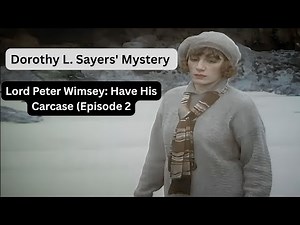 Lord Peter Wimsey: Have His Carcase (Episode 2) | Dorothy L. Sayers' Mystery