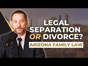 Legal Separation vs. Divorce in Arizona | Key Differences Explained by a Family Lawyer