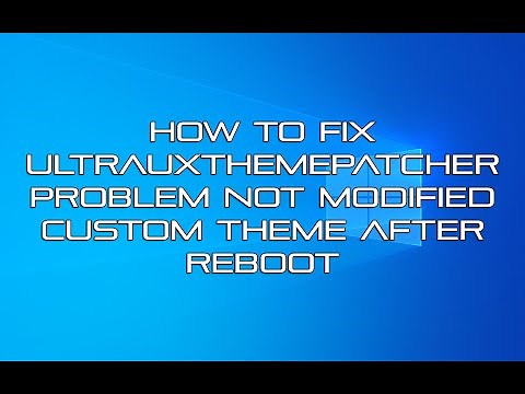 How to Fix UltraUXThemePatcher Problem Not Modified Custom Theme After Reboot