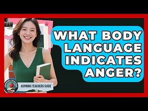 What Body Language Indicates Anger? - Aspiring Teacher Guide