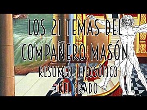 RESUMEN FILOSÓFICO DEL GRADO DE COMPAÑERO MASÓN. LOS 21 TEMAS DEL COMPAÑERO MASÓN