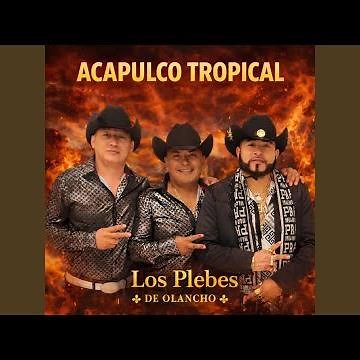 AcapulcoTropical | Los Plebes De Olancho (En vivo)