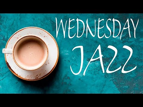 Wednesday JAZZ - Smooth Concentration JAZZ For Work, Study and Relax