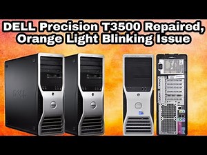 DELL Precision T3500 Repaired Orange Light Blinking Issue