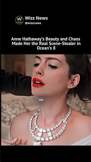 Anne Hathaway’s Beauty and Chaos Made Her the Real Scene-Stealer in Ocean’s 8