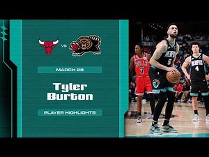 Tyler Burton Highlights vs. Chicago Bulls