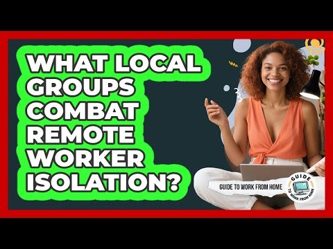 What Local Groups Combat Remote Worker Isolation?