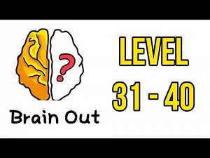 Brain Out Level 31 32 33 34 35 36 37 38 39 40 Puzzle Answer