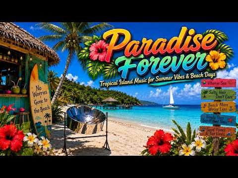 Paradise Forever | Island Music for Summer Vibes & Beach Days | Tropical Relaxation Music