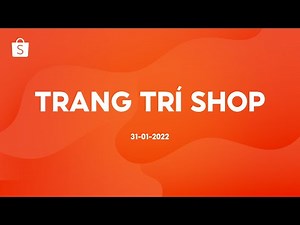 Trang trí shop - Thay áo đổi vận năm mới | Lớp học online Shopee Uni
