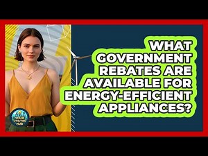 What Government Rebates Are Available For Energy-efficient Appliances? - Your Utilities Hub