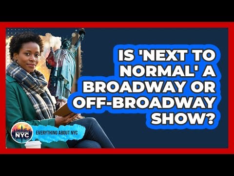 Is 'Next To Normal' A Broadway Or Off-Broadway Show?