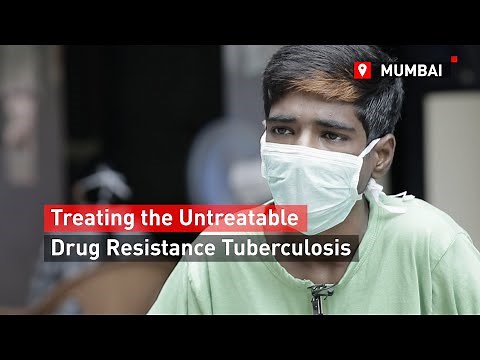 Drug-Resistant Tuberculosis: Treating the untreatable