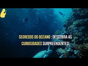 Oceano: Curiosidades Fascinantes sobre a Vida Marinha e os Mistérios Submarinos