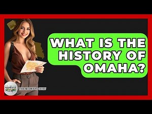 What Is The History Of Omaha? - The Midwest Guru
