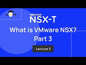 Lecture 3. What is NSX-T and Key Benefits & Capabilities of VMware NSX-T Solution: Tutorials