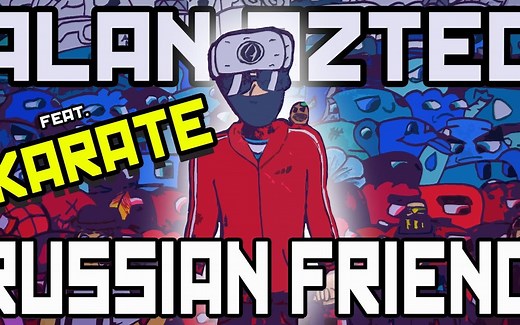 Alan Aztec - Russian Friend 毛子朋友 (feat. Karate)