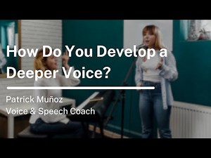 How Do You Develop a Deeper Voice?