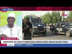 Protection: VIPs Turn To Correctional Service, NSCDC, Private Security Firms
