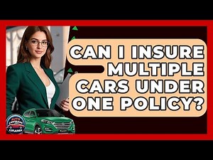 Can I Insure Multiple Cars Under One Policy? - Auto Coverage Explained