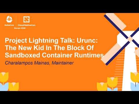 Project Lightning Talk: Urunc: The New Kid In The Block Of Sandboxed Container... Charalampos Mainas
