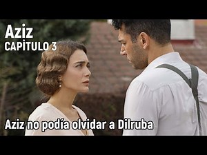 Aziz Capitulo 3 en español - Aziz no podía olvidar a Dilruba