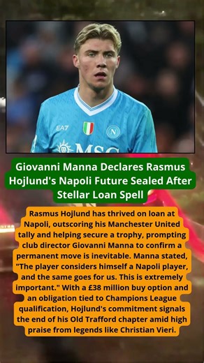 Giovanni Manna Declares Rasmus Hojlund's Napoli Future Sealed After Stellar Loan Spell