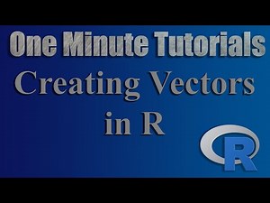 Making Vectors in R - One Minute Tutorials