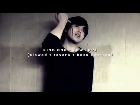 King Gnu - Low Love (slowed + reverb + bass boosted)