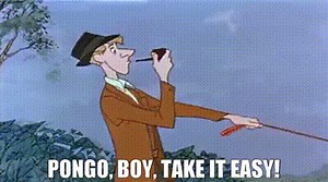 Pongo, boy, take it easy!