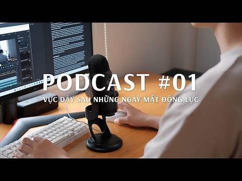 Vực dậy sau những ngày mệt mỏi và mất động lực | Podcast #01