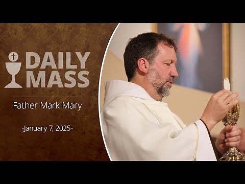 Catholic Daily Mass - Daily TV Mass - January 7, 2025